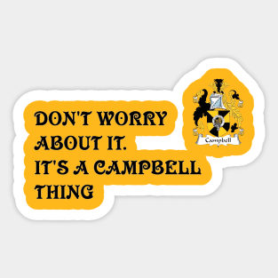 DON'T WORRY ABOUT IT. IT'S A CAMPBELL THING Sticker